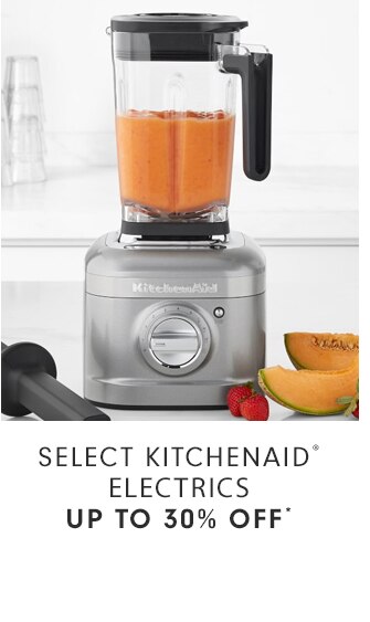 SELECT KITCHENAID® ELECTRICS - UP TO 30% OFF*