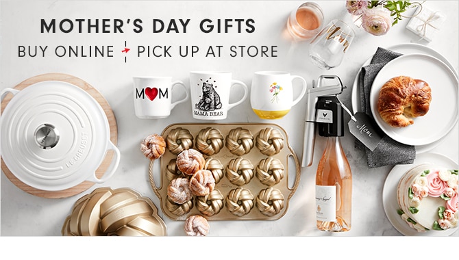 MOTHER’S DAY GIFTS - BUY ONLINE - PICK UP AT STORE