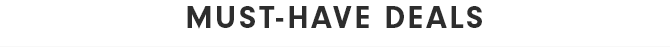 MUST-HAVE DEALS