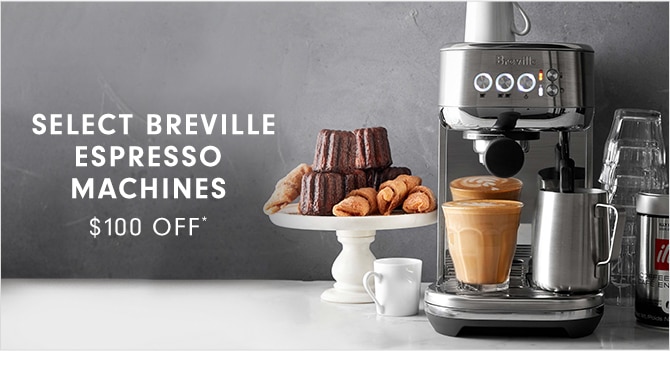 SELECT BREVILLE ESPRESSO MACHINES - $100 OFF*