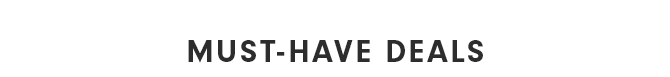MUST-HAVE DEALS