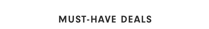 MUST-HAVE DEALS