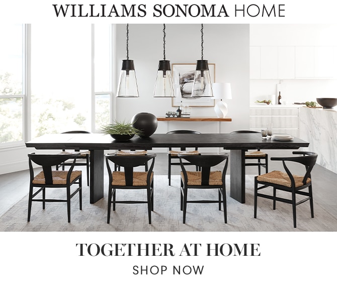 WILLIAMS SONOMA HOME - TOGETHER AT HOME - SHOP NOW