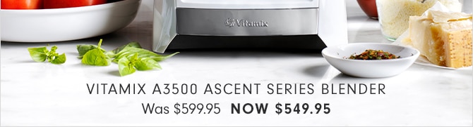 VITAMIX A3500 ASCENT SERIES BLENDER - NOW $549.95