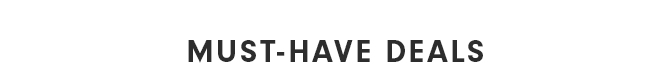 MUST-HAVE DEALS