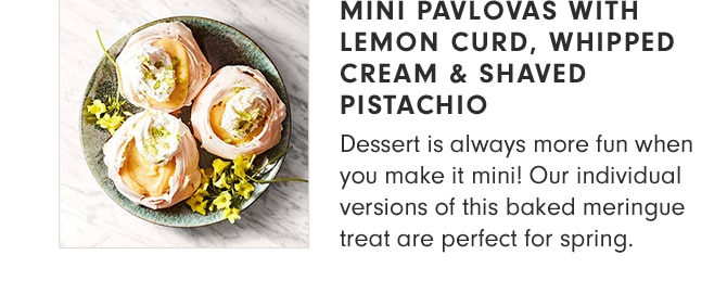 MINI PAVLOVAS WITH LEMON CURD, WHIPPED CREAM & SHAVED PISTACHIO