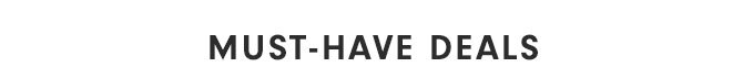 MUST-HAVE DEALS