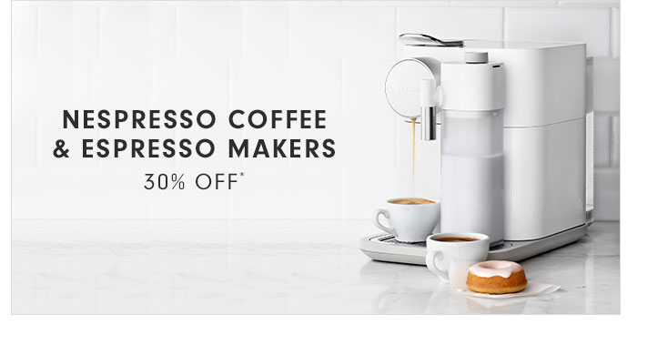 NESPRESSO COFFEE & ESPRESSO MAKERS - 30% OFF*