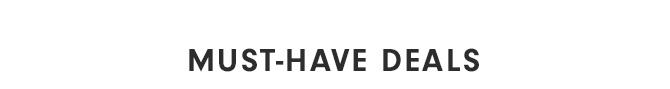 MUST-HAVE DEALS