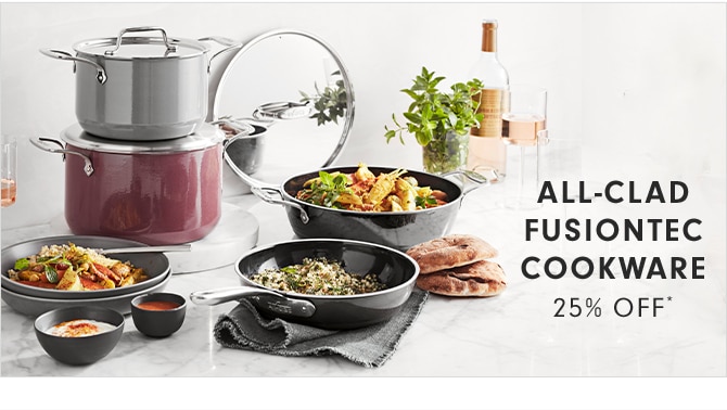 ALL-CLAD FUSIONTEC COOKWARE - 25% OFF*