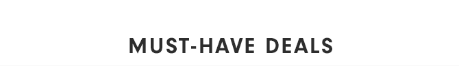 MUST-HAVE DEALS