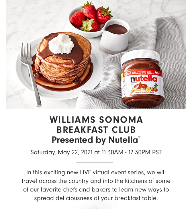 WILLIAMS SONOMA BREAKFAST CLUB Presented by Nutella®