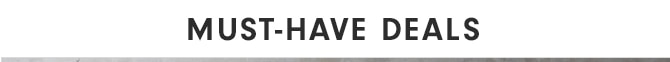 MUST-HAVE DEALS