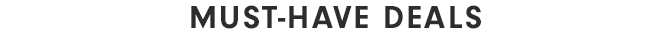 MUST-HAVE DEALS