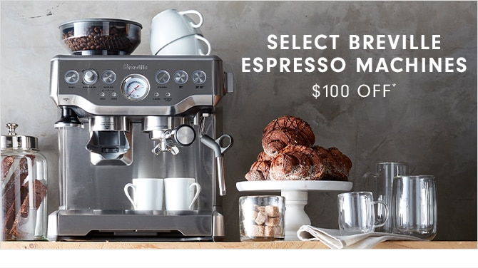 SELECT BREVILLE ESPRESSO MACHINES - $100 OFF*