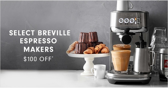 SELECT BREVILLE ESPRESSO MAKERS - $100 OFF*