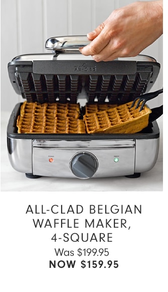 ALL-CLAD BELGIAN WAFFLE MAKER, 4-SQUARE - NOW $159.95