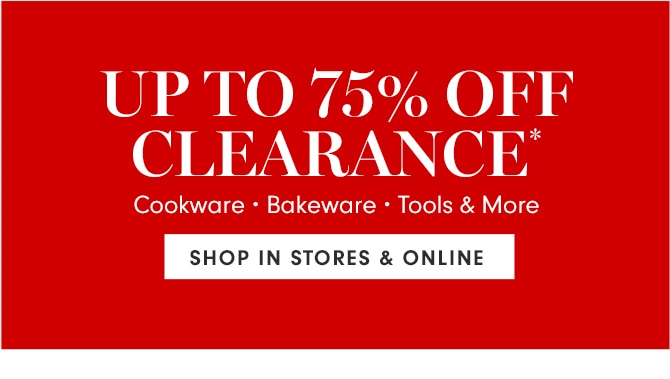 UP TO 75% OFF CLEARANCE* - SHOP IN STORES & ONLINE