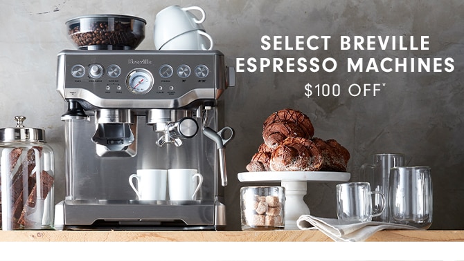 SELECT BREVILLE ESPRESSO MACHINES - $100 OFF*