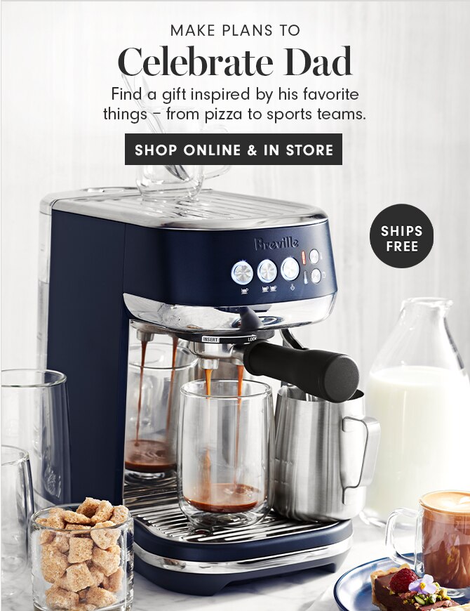 Celebrate Dad - SHOP ONLINE & IN STORE