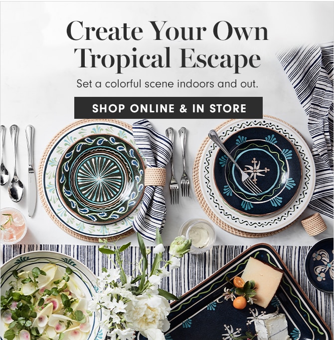 Create Your Own Tropical Escape - SHOP ONLINE & IN STORE