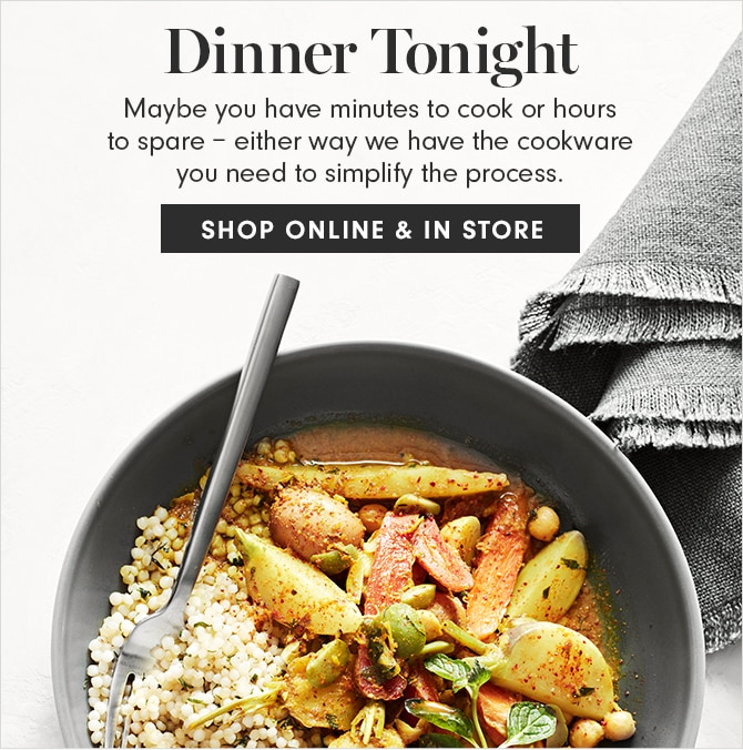 Dinner Tonight - SHOP ONLINE & IN STORE