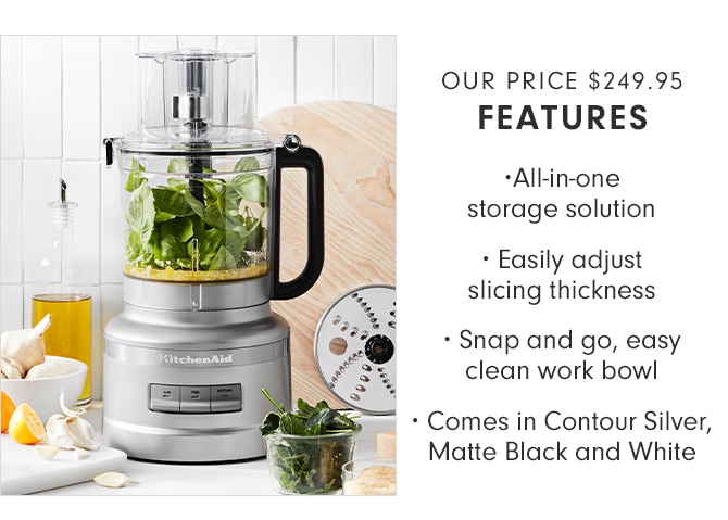 OUR PRICE $249.95 - FEATURES - All-in-one storage solution - Easily adjust slicing thickness - Snap and go, easy clean work bowl - Comes in Contour Silver, Matte Black and White