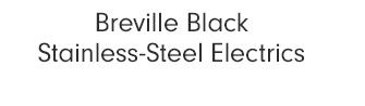 Breville Black Stainless-Steel Electrics