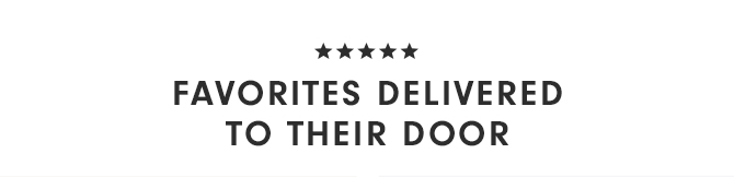 FAVORITES DELIVERED TO THEIR DOOR