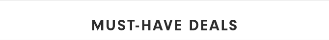 MUST-HAVE DEALS
