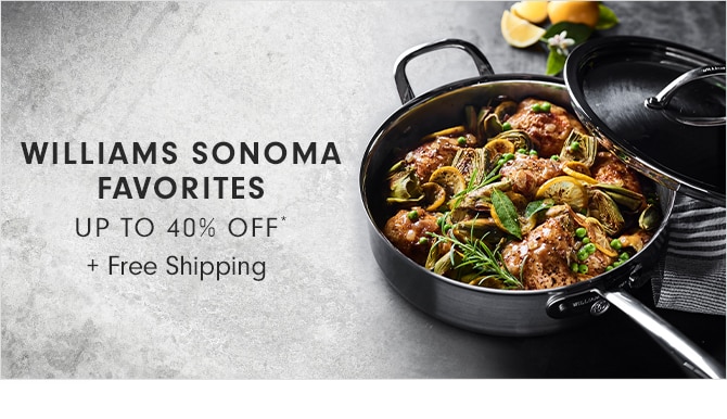 WILLIAMS SONOMA FAVORITES - UP TO 40% OFF* + Free Shipping