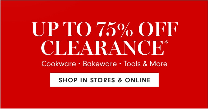 UP TO 75% OFF CLEARANCE* - SHOP IN STORES & ONLINE