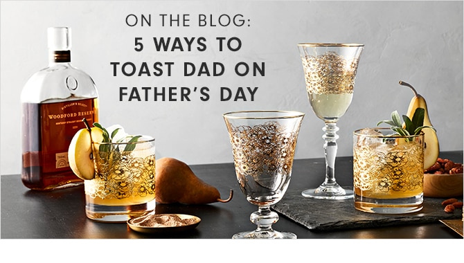 ON THE BLOG: 5 WAYS TO TOAST DAD ON FATHER’S DAY