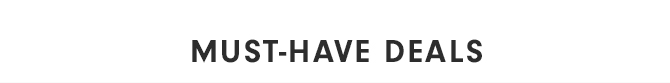 MUST-HAVE DEALS