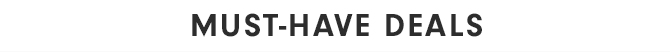 MUST-HAVE DEALS