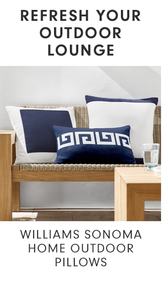 REFRESH YOUR OUTDOOR LOUNGE - WILLIAMS SONOMA HOME OUTDOOR PILLOWS