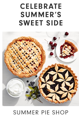 CELEBRATE SUMMER’S SWEET SIDE - SUMMER PIE SHOP