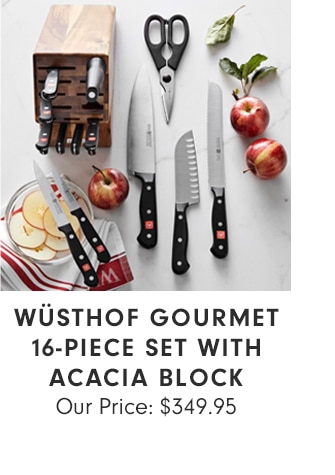 WÜSTHOF GOURMET 16-PIECE SET WITH ACACIA BLOCK - OUR PRICE: $349.95