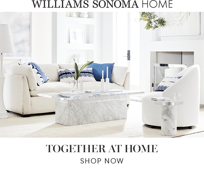 WILLIAMS SONOMA HOME - TOGETHER AT HOME - SHOP NOW
