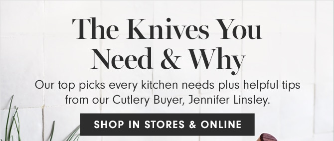The Knives You Need & Why - SHOP IN STORES & ONLINE