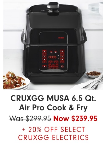 CRUXGG MUSA 6.5 Qt. Air Pro Cook & Fry - Now $239.95 + 20% OFF SELECT CRUXGG ELECTRICS