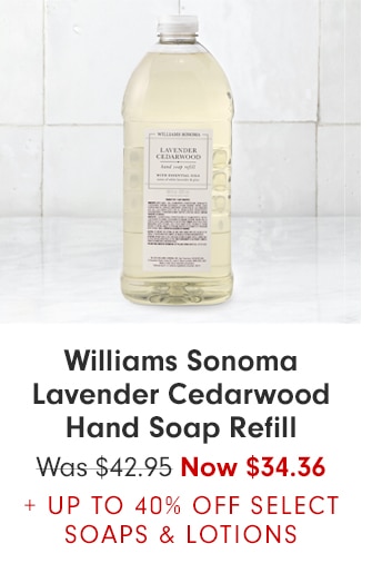 Williams Sonoma Lavender Cedarwood Hand Soap Refill - Now $34.36 + UP TO 40% OFF SELECT SOAPS & LOTIONS