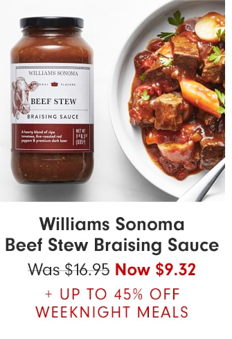 Williams Sonoma Beef Stew Braising Sauce - Now $9.32 + UP TO 45% OFF WEEKNIGHT MEALS