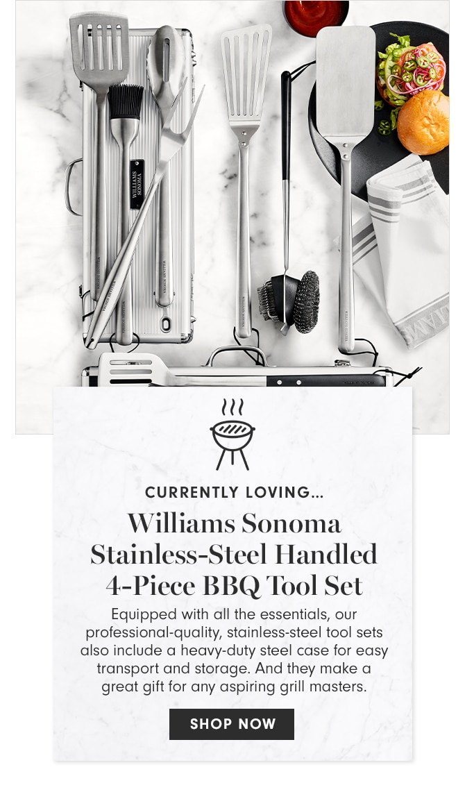 CURRENTLY LOVING - Williams Sonoma Stainless-Steel Handled 4-Piece BBQ Tool Set - SHOP NOW
