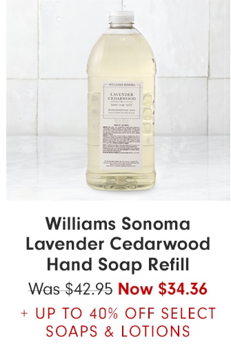 Williams Sonoma Lavender Cedarwood Hand Soap Refill - Now $34.36 +UP TO 40% OFF SELECT SOAPS & LOTIONS