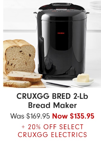 CRUXGG BRED 2Lb Bread Maker - Now $135.95 + 20% OFF SELECT CRUXGG ELECTRICS
