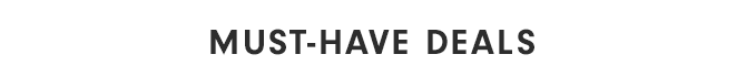 MUST-HAVE DEALS