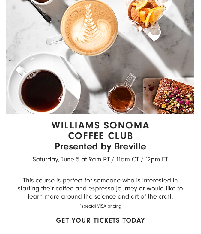 WILLIAMS SONOMA COFFEE CLUB - Presented by Breville - Saturday, June 5 at 9am PT - 11am CT - 12pm ET - GET YOUR TICKETS TODAY