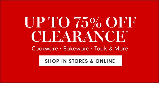 UP TO 75% OFF CLEARANCE* - SHOP IN STORES & ONLINE