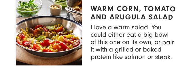 WARM CORN, TOMATO AND ARUGULA SALAD